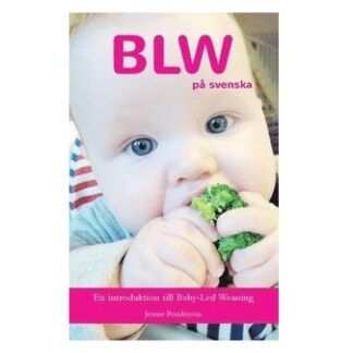 Nära föräldraskap: BLW på svenska -En introduktion till Baby-Led Weaning